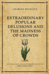 Charles Mackay's Extraordinary Popular Delusions and the Madness of Crowds - Tim Phillips (2009)