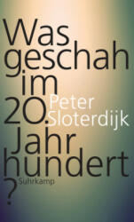 Was geschah im 20. Jahrhundert? - Peter Sloterdijk (ISBN: 9783518467817)