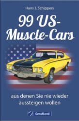 99 US-Muscle-Cars, aus denen Sie nie wieder aussteigen wollen - Hans J. Schippers (ISBN: 9783862457588)
