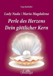 Lady Nada / Maria Magdalena: Perle des Herzens - Dein göttlicher Kern - Tanja Matthöfer (ISBN: 9783955311599)