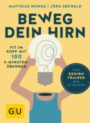 Beweg dein Hirn - Matthias Nowak, Jörg Seewald (ISBN: 9783833861017)