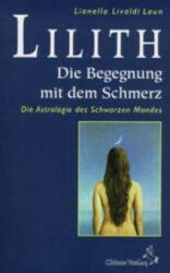 Lilith. Die Begegnung mit dem Schmerz - Lianella Livaldi-Laun, Christine Ableidiger-Günther (1998)