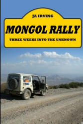 Mongol Rally - Three weeks into the unknown - John Irving (2010)
