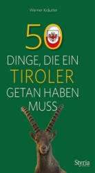 50 Dinge, die ein Tiroler getan haben muss - Werner Kräutler (ISBN: 9783222135804)