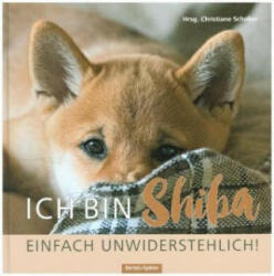 Ich bin Shiba. Einfach unwiderstehlich! - Christiane Schober (ISBN: 9783886275786)