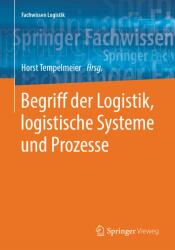 Begriff Der Logistik, Logistische Systeme Und Prozesse - Horst Tempelmeier (ISBN: 9783662577684)