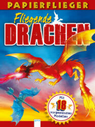 Dragons. Drachenstarke Papierflieger - Katherine Sully, Nigel Dobbyn, David Hawcock, Jessica Moon, Arpad Obley, Simon Ward, Nadja Runschke (ISBN: 9783401713939)