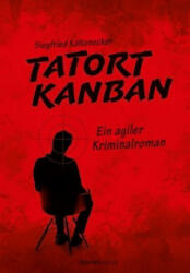 Tatort Kanban - Siegfried Kaltenecker (ISBN: 9783864906534)