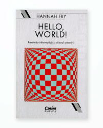 Hello, world! Revolutia informatica si viitorul omenirii - Hannah Fry (ISBN: 9786067935981)