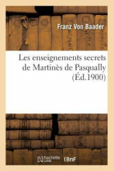 Les Enseignements Secrets de Martines de Pasqually; - Franz Von Baader (ISBN: 9782012575349)