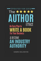The Author Effect: An Easy Plan to Write a Book For Your Business and Become an Industry Authority: A Complete Beginner's Guide to Self-P - Sandra Shillington (ISBN: 9781091096622)