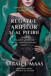 Regatul aripilor si pieirii. Seria Regatul spinilor si al trandafirilor, volumul 3 - Sarah J. Maas (ISBN: 9786060061625)