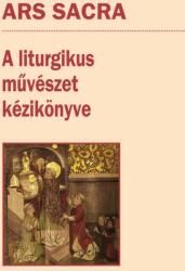 Ars sacra - a liturgikus művészet kézikönyve (2019)