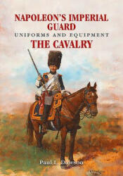 Napoleon's Imperial Guard Uniforms and Equipment - Paul L. Dawson (2019)