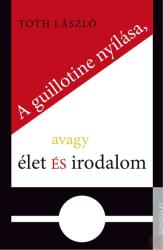 A guillotine nyílása, avagy élet és irodalom (2019)