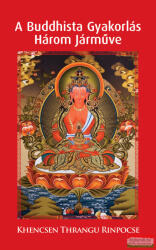 Khencsen Thrangu Rinpocse - A buddhista gyakorlás három járműve (2019)