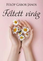 Féltett virág (ISBN: 9786155833120)
