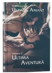 ULTIMUL AMANT, VOL. 2, ULTIMA AVENTURA - Viorica Lupu (ISBN: 9786069017302)