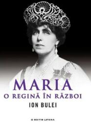 Maria, o Regina in razboi - Ion Bulei (ISBN: 9786063337246)