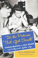 It's the Pictures That Got Small": Charles Brackett on Billy Wilder and Hollywood's Golden Age" (ISBN: 9780231167086)