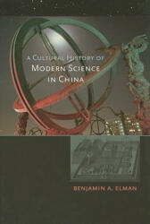 Cultural History of Modern Science in China - Benjamin A. Elman (ISBN: 9780674030428)