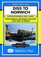 Diss To Norwich - including Bressingham Steam Museum (ISBN: 9781910356227)