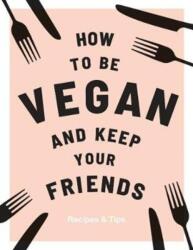 How to be Vegan and Keep Your Friends - NICHOLS ANNIE (ISBN: 9781787132740)