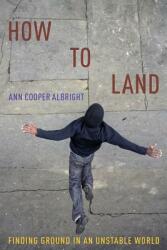 How to Land: Finding Ground in an Unstable World (ISBN: 9780190873684)