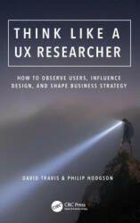 Think Like a UX Researcher - Travis, David (System Concepts, London, UK), Philip Hodgson (ISBN: 9781138365353)