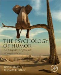 Psychology of Humor - Martin, Rod A. (Professor Emeritus, Department of Psychology, University of Western Ontario, London, Canada), Ford, Thomas (Professor, Department of Psychology, Western Carolina University, Cullowhee (ISBN: 9780128121436)