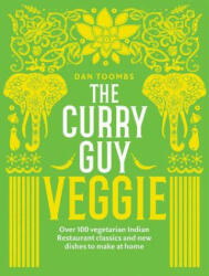 Curry Guy Veggie: Over 100 Vegetarian Indian Restaurant Classics and New Dishes to Make at Home (ISBN: 9781787132580)