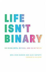 Life Isn't Binary - Alex Iantaffi, Meg-John Barker (ISBN: 9781785924798)