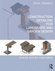 Construction Detailing for Landscape and Garden Design - Paul Hensey (ISBN: 9781138187948)