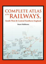 Atlas of the Railways in South West and Central Southern England - Stuart Malthouse (ISBN: 9780711038714)