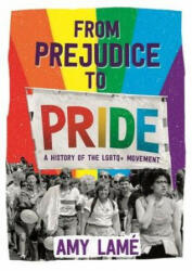 From Prejudice to Pride: A History of LGBTQ+ Movement - Amy Lame (ISBN: 9781526301918)