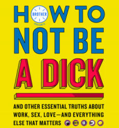 How to Not Be a Dick - Brother (ISBN: 9780008286583)