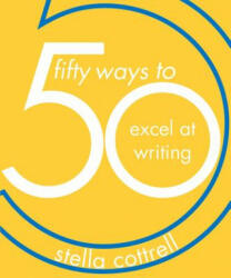 50 Ways to Excel at Writing - Stella Cottrell (ISBN: 9781352005882)