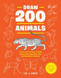 Draw 200 Animals: The Step-By-Step Way to Draw Horses Cats Dogs Birds Fish and Many More Creatures (ISBN: 9780399580215)