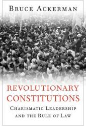 Revolutionary Constitutions: Charismatic Leadership and the Rule of Law (ISBN: 9780674970687)