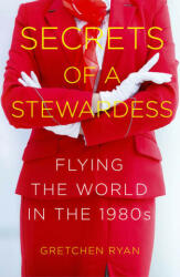 Secrets of a Stewardess - Gretchen Ryan (ISBN: 9780750989992)