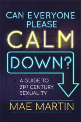 Can Everyone Please Calm Down? - Mae Martin (ISBN: 9781526361653)