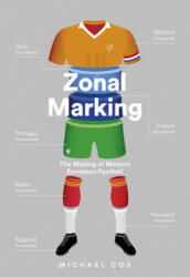Zonal Marking: The Making of Modern European Football - Michael Cox (ISBN: 9780008291167)