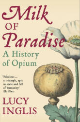 Milk of Paradise - A History of Opium (ISBN: 9781447286110)