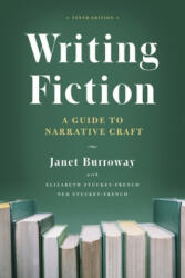 Writing Fiction, Tenth Edition - Janet Burroway, Elizabeth Stuckey-French, Ned Stuckey-French (ISBN: 9780226616698)