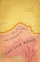 Shadow of the Silk Road - Colin Thubron (ISBN: 9781784875343)