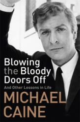 Blowing the Bloody Doors Off - Michael Caine (ISBN: 9781473689329)