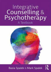 Integrative Counselling and Psychotherapy - Spalek, Basia (University of Derby, UK), Mark Spalek (ISBN: 9781138301016)