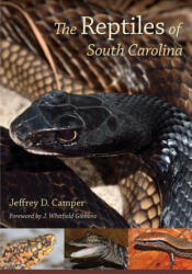 The Reptiles of South Carolina: Foreword by J. Whitfield Gibbons (ISBN: 9781611179484)