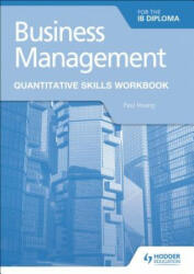 Business Management for the IB Diploma Quantitative Skills Workbook - Paul Hoang (ISBN: 9781510467835)