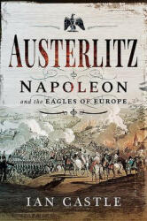 Austerlitz: Napoleon and the Eagles of Europe (ISBN: 9781526752529)